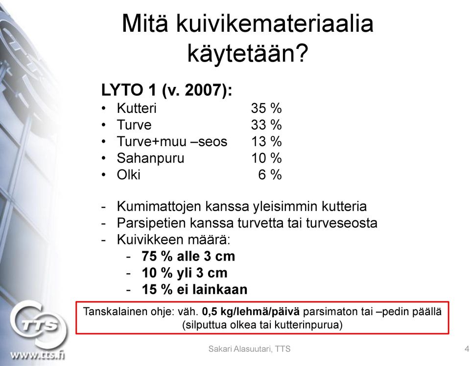 yleisimmin kutteria - Parsipetien kanssa turvetta tai turveseosta - Kuivikkeen määrä: - 75 % alle 3 cm