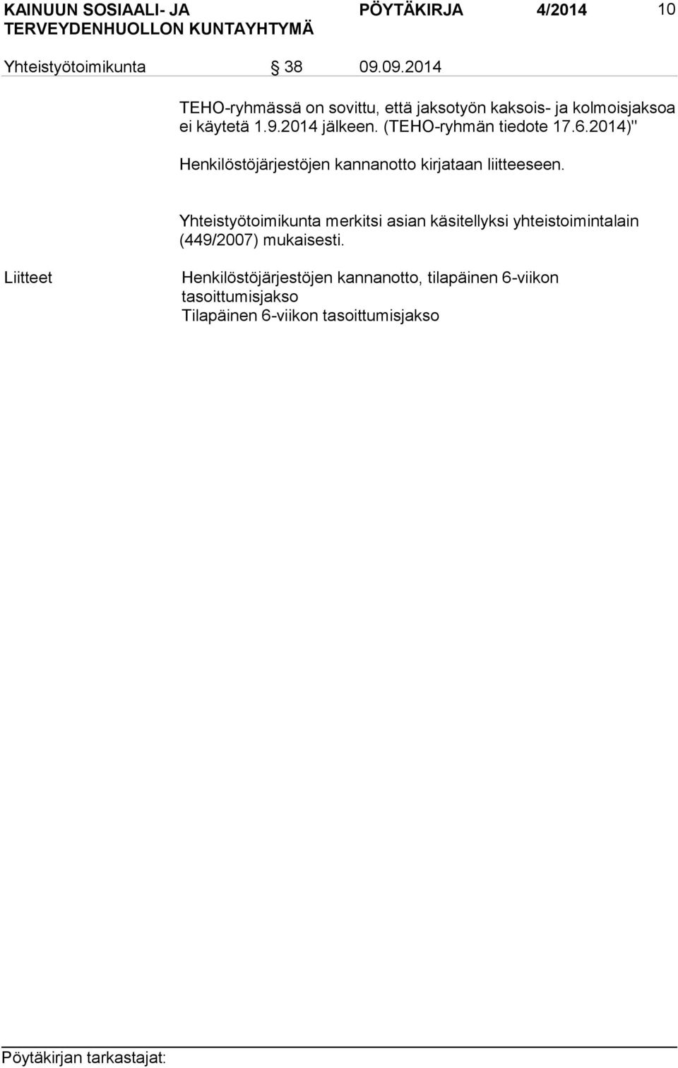 (TEHO-ryhmän tiedote 17.6.2014)" Henkilöstöjärjestöjen kannanotto kirjataan liitteeseen.