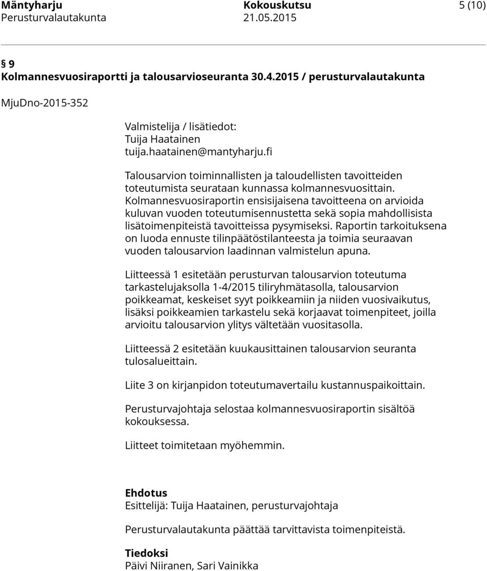 Kolmannesvuosiraportin ensisijaisena tavoitteena on arvioida kuluvan vuoden toteutumisennustetta sekä sopia mahdollisista lisätoimenpiteistä tavoitteissa pysymiseksi.