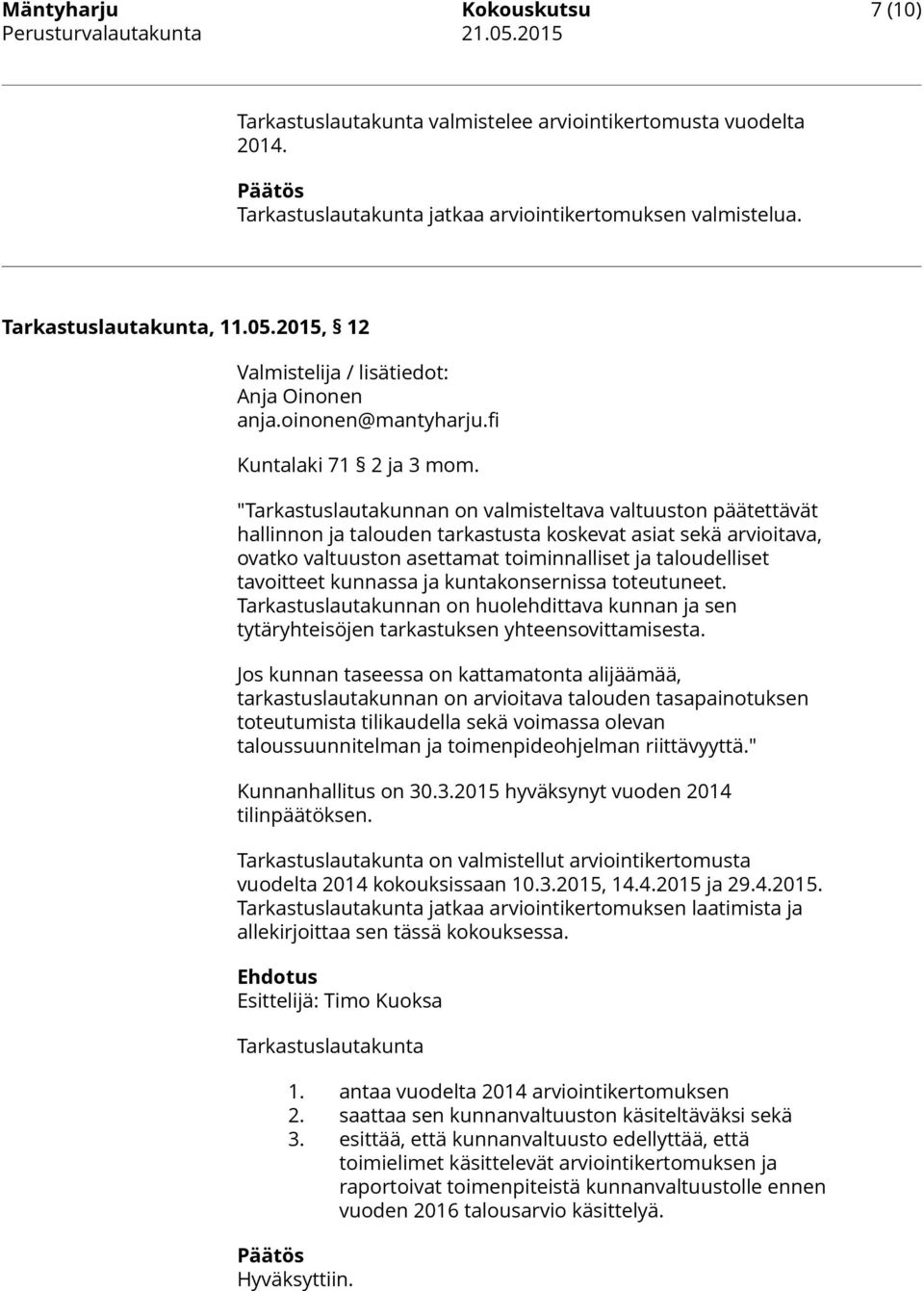 "Tarkastuslautakunnan on valmisteltava valtuuston päätettävät hallinnon ja talouden tarkastusta koskevat asiat sekä arvioitava, ovatko valtuuston asettamat toiminnalliset ja taloudelliset tavoitteet