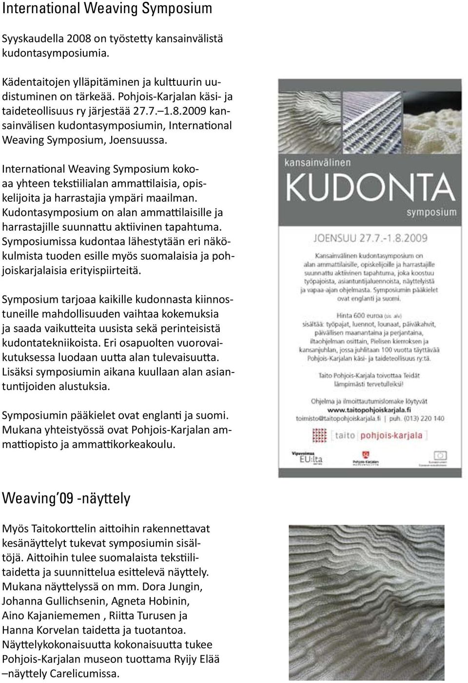 International Weaving Symposium kokoaa yhteen tekstiilialan ammattilaisia, opiskelijoita ja harrastajia ympäri maailman.