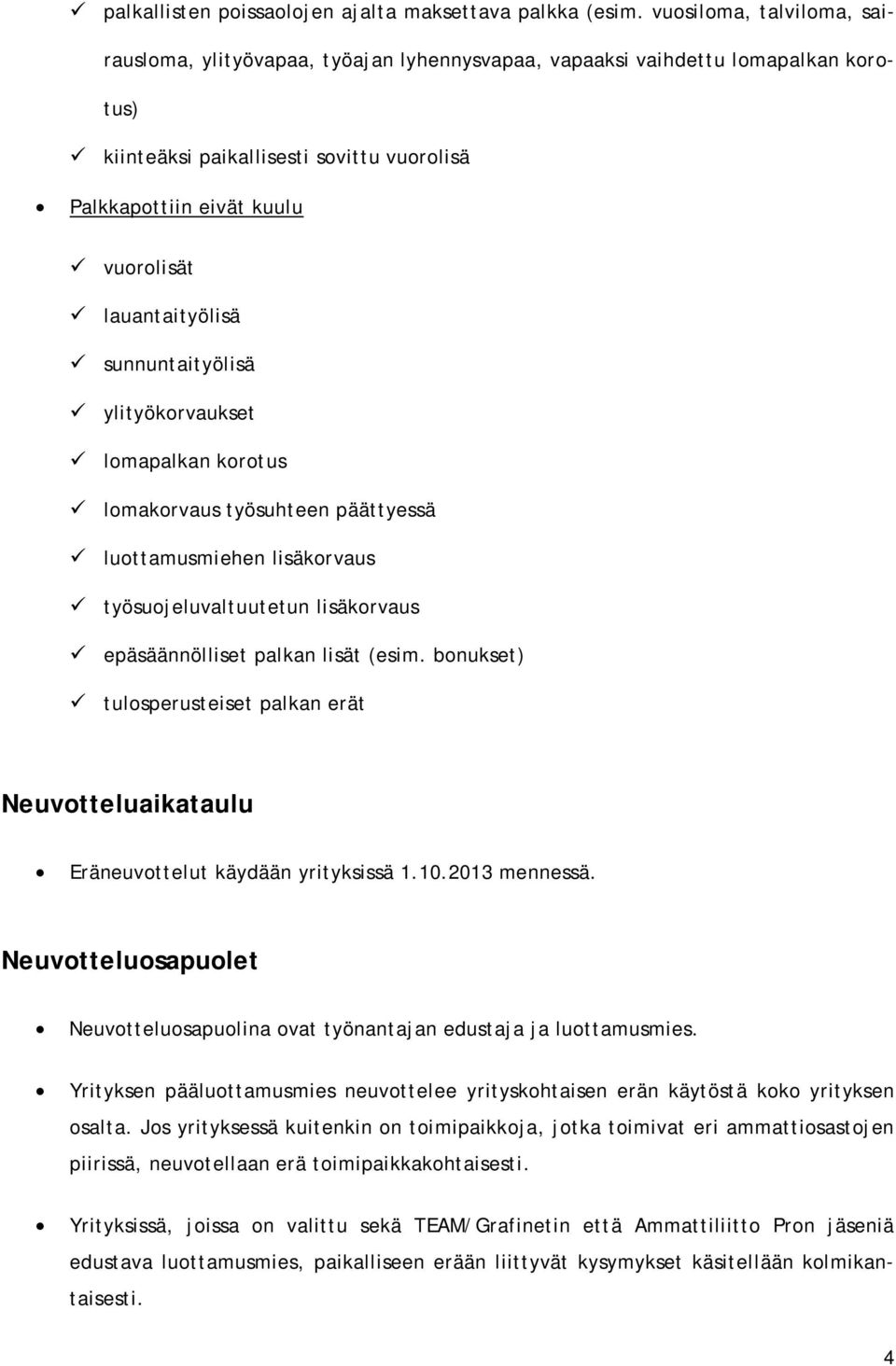 lauantaityölisä sunnuntaityölisä ylityökorvaukset lomapalkan korotus lomakorvaus työsuhteen päättyessä luottamusmiehen lisäkorvaus työsuojeluvaltuutetun lisäkorvaus epäsäännölliset palkan lisät (esim.