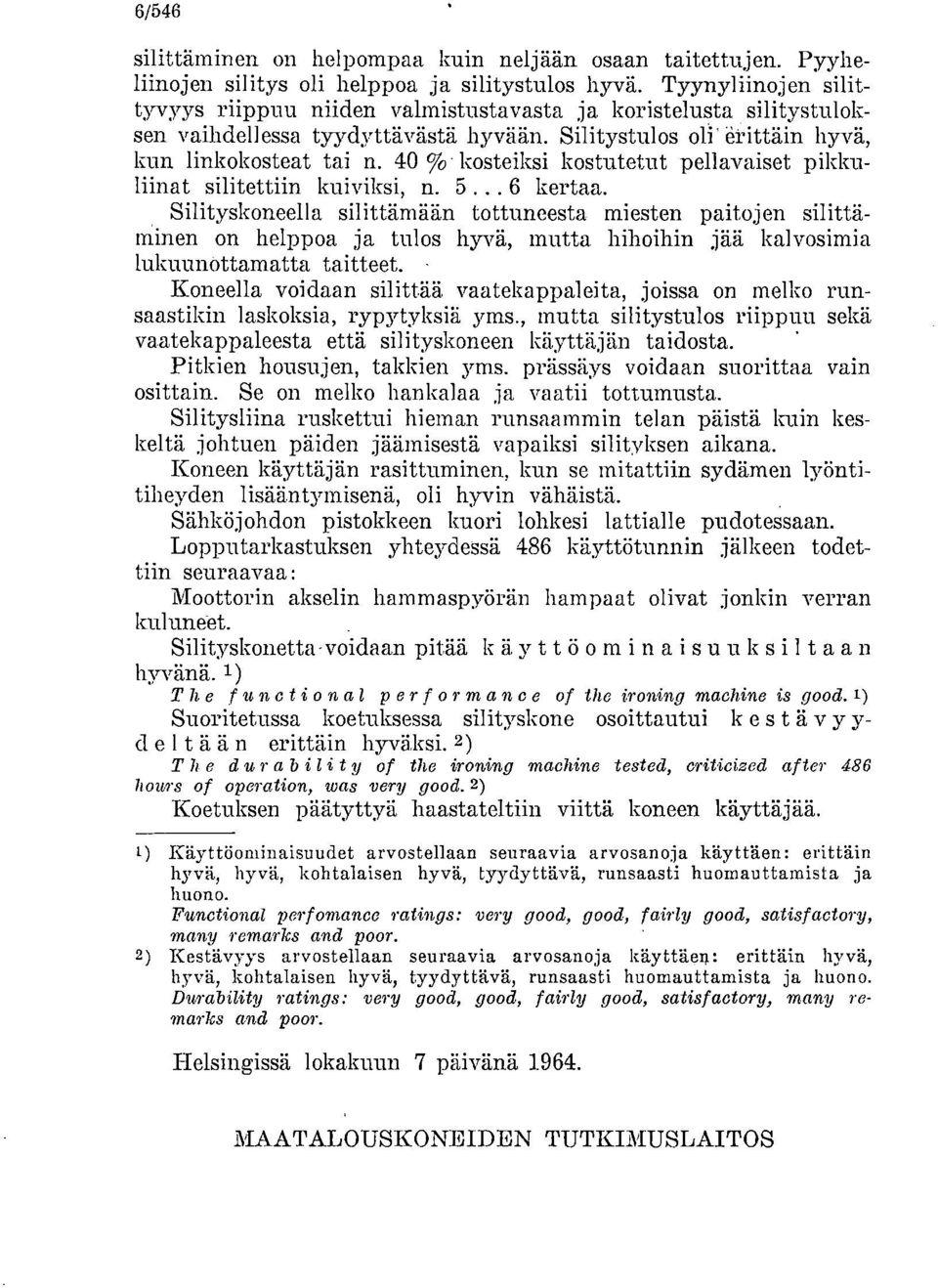 40 % kosteiksi kostutetut pellavaiset pikku- Hillat silitettiin kuiviksi, n. 5... 6 kertaa.