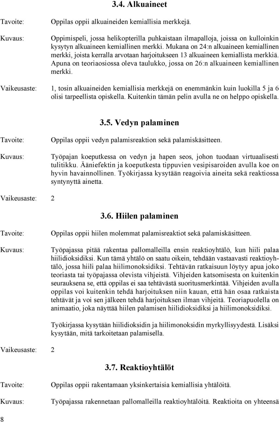 Apuna on teoriaosiossa oleva taulukko, jossa on 26:n alkuaineen kemiallinen merkki.