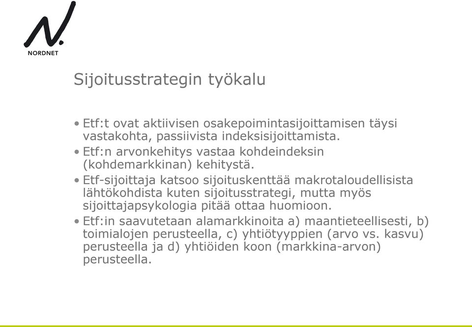 Etf-sijoittaja katsoo sijoituskenttää makrotaloudellisista lähtökohdista kuten sijoitusstrategi, mutta myös sijoittajapsykologia