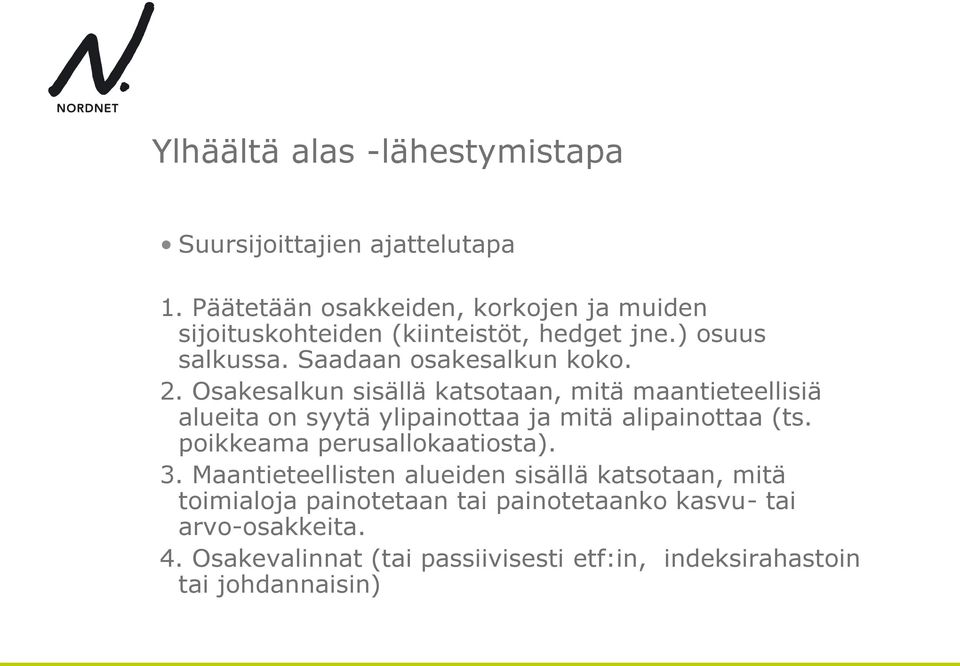 Osakesalkun sisällä katsotaan, mitä maantieteellisiä alueita on syytä ylipainottaa ja mitä alipainottaa (ts.