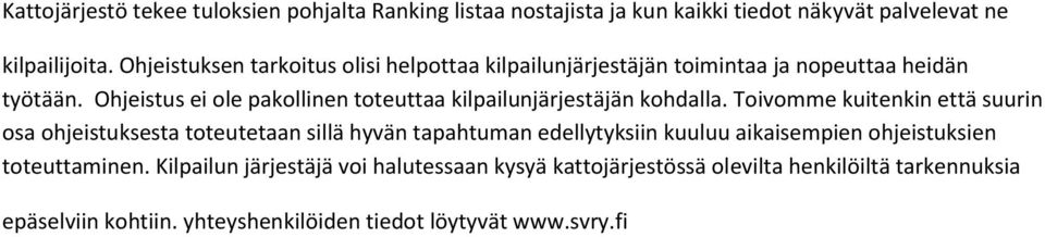 Ohjeistus ei ole pakollinen toteuttaa kilpailunjärjestäjän kohdalla.