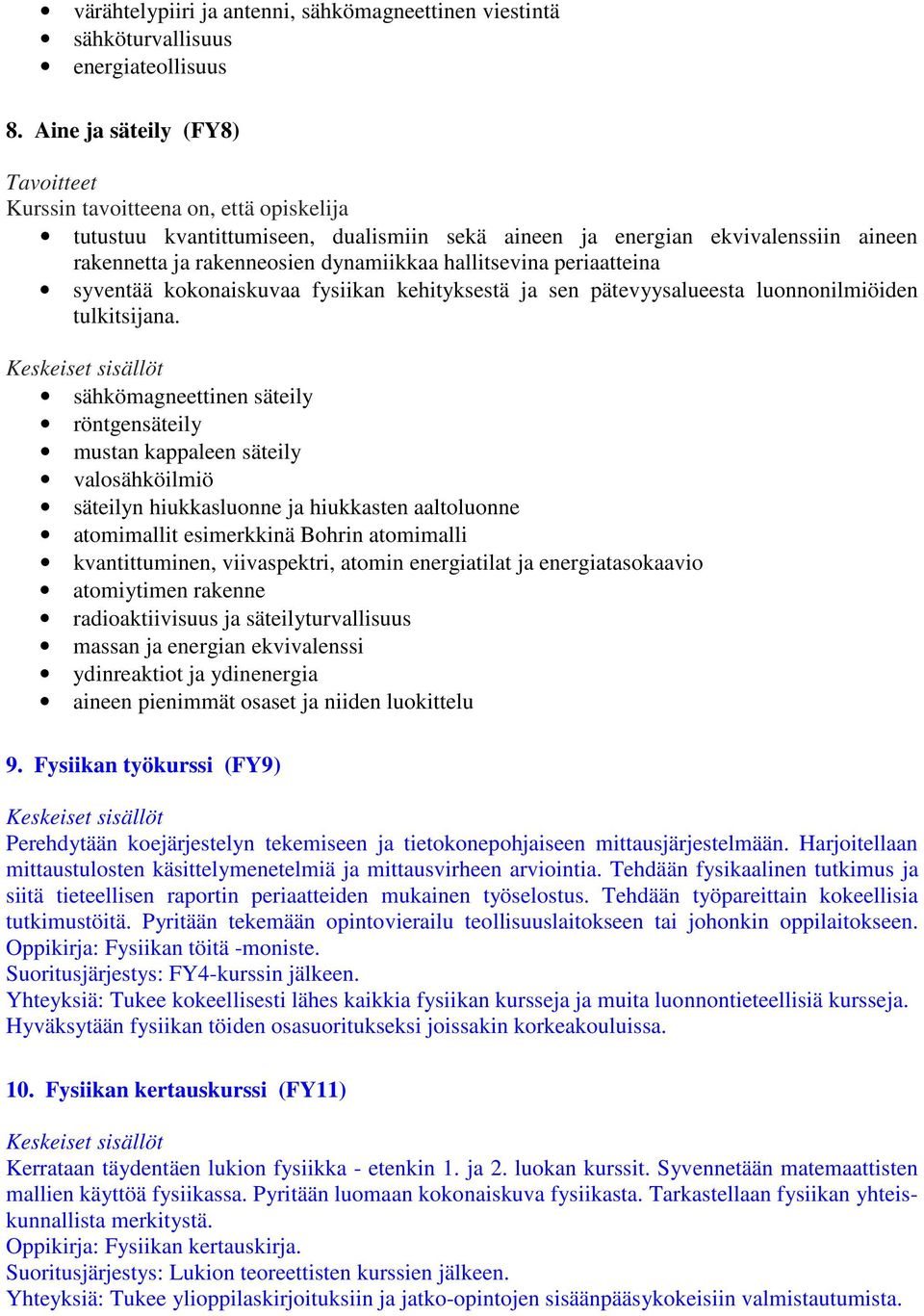 fysiikan kehityksestä ja sen pätevyysalueesta luonnonilmiöiden tulkitsijana.