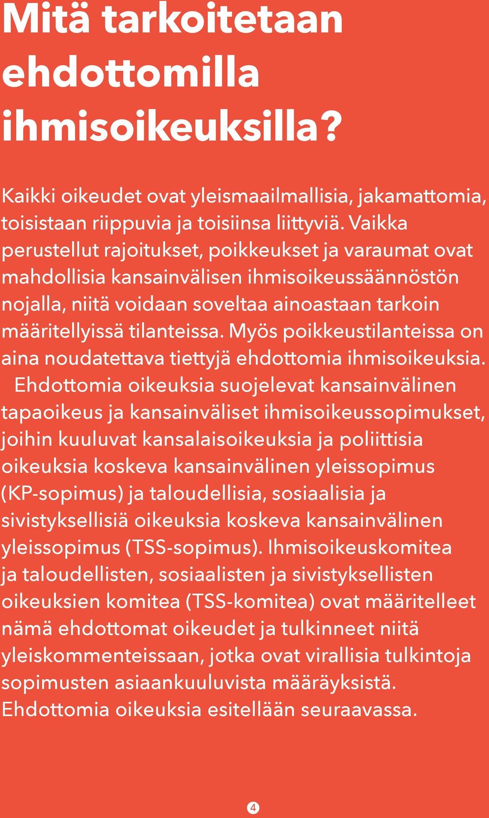 Myös poikkeustilanteissa on aina noudatettava tiettyjä ehdottomia ihmisoikeuksia.