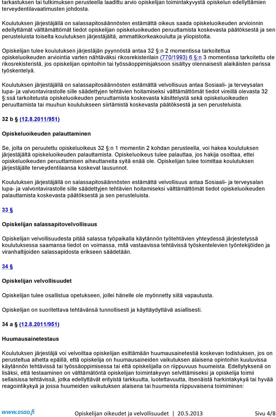 päätöksestä ja sen perusteluista toiselta koulutuksen järjestäjältä, ammattikorkeakoululta ja yliopistolta.