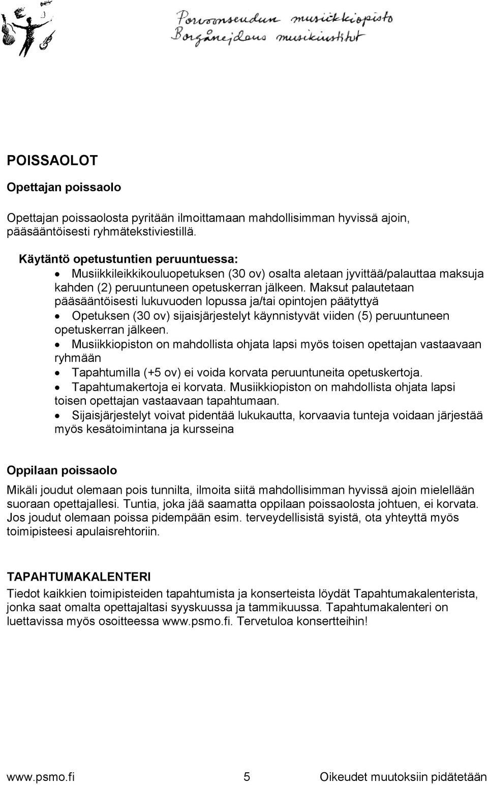 Maksut palautetaan pääsääntöisesti lukuvuoden lopussa ja/tai opintojen päätyttyä Opetuksen (30 ov) sijaisjärjestelyt käynnistyvät viiden (5) peruuntuneen opetuskerran jälkeen.