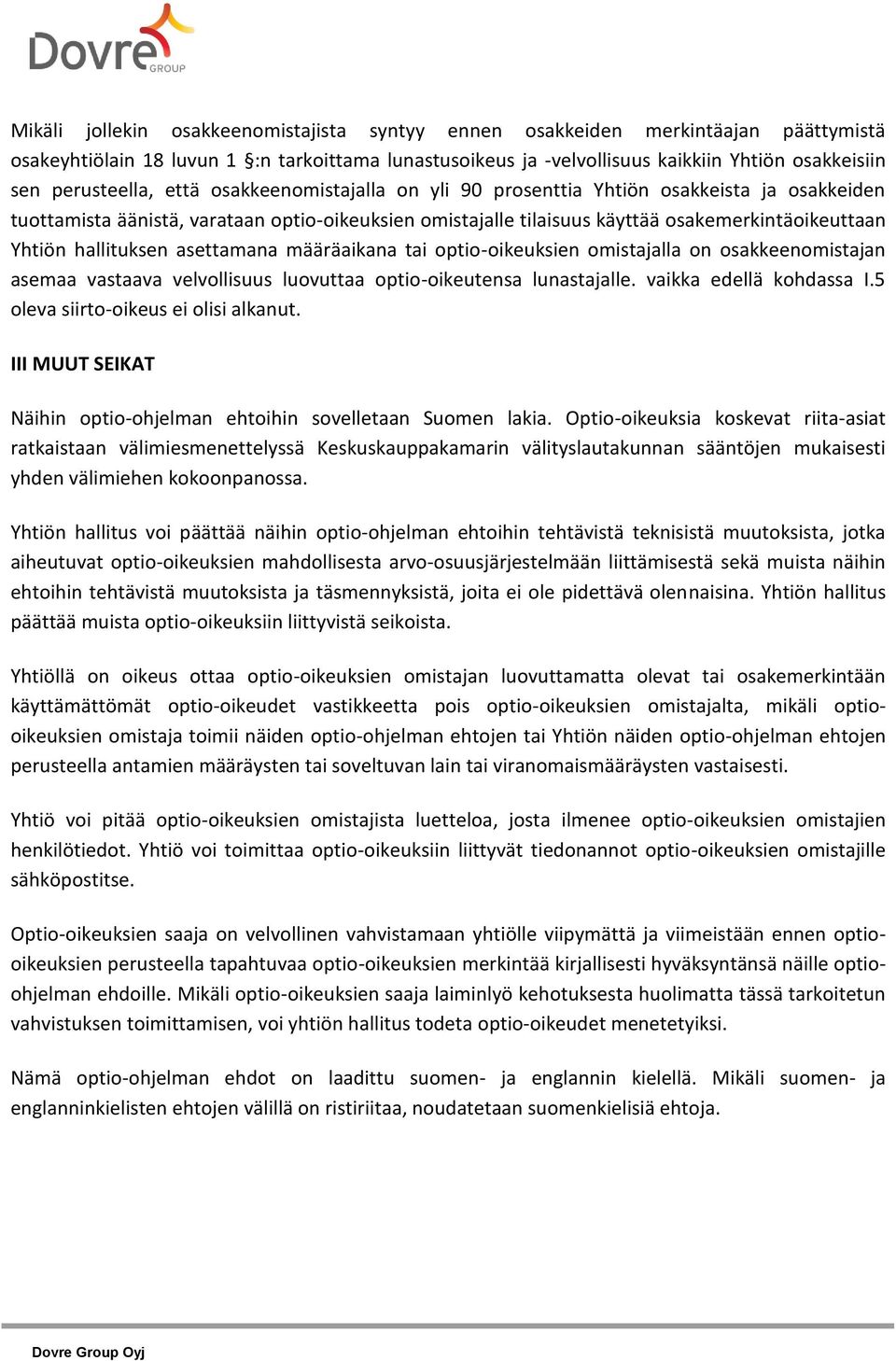 hallituksen asettamana määräaikana tai optio-oikeuksien omistajalla on osakkeenomistajan asemaa vastaava velvollisuus luovuttaa optio-oikeutensa lunastajalle. vaikka edellä kohdassa I.