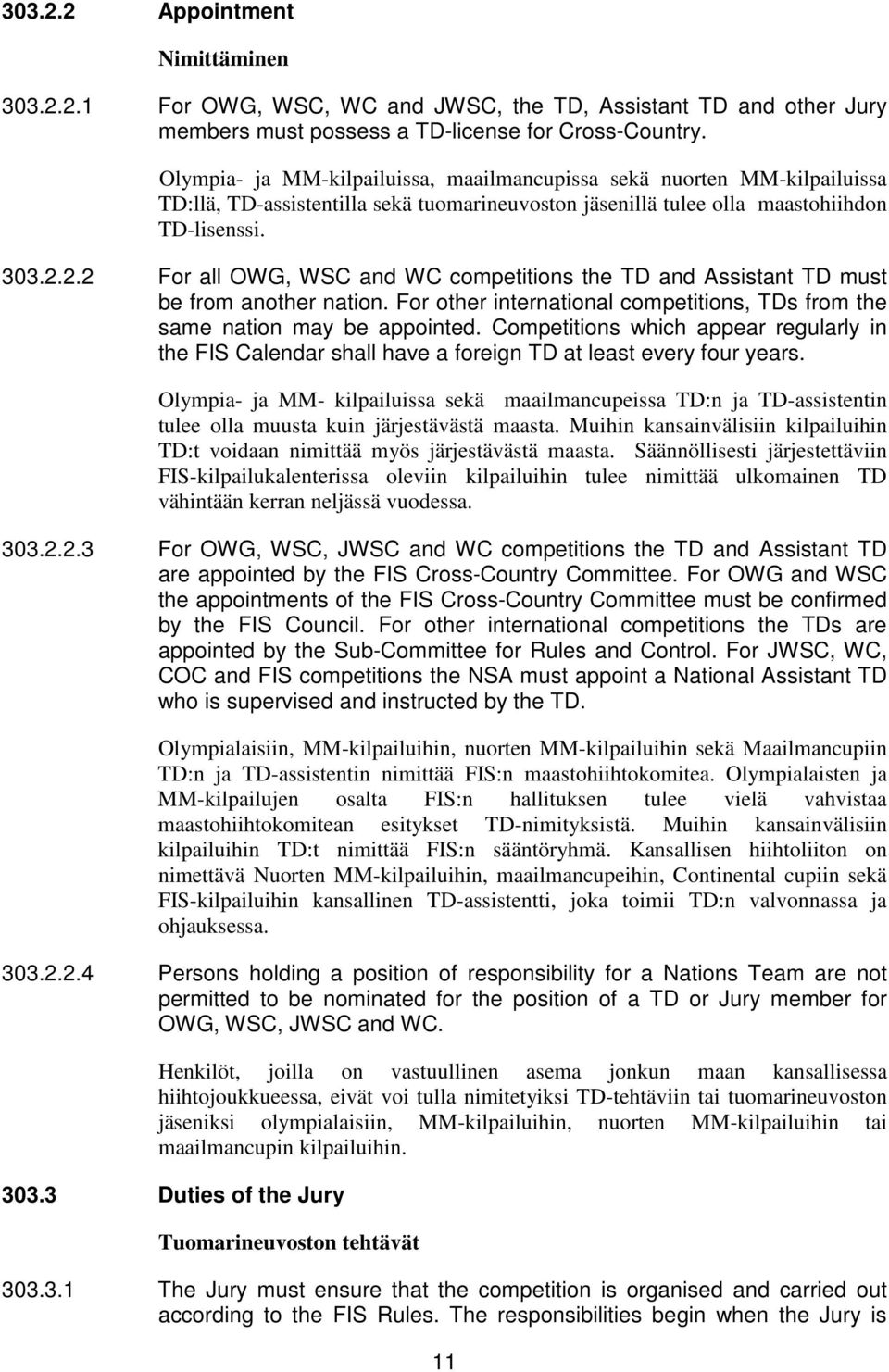 2.2 For all OWG, WSC and WC competitions the TD and Assistant TD must be from another nation. For other international competitions, TDs from the same nation may be appointed.