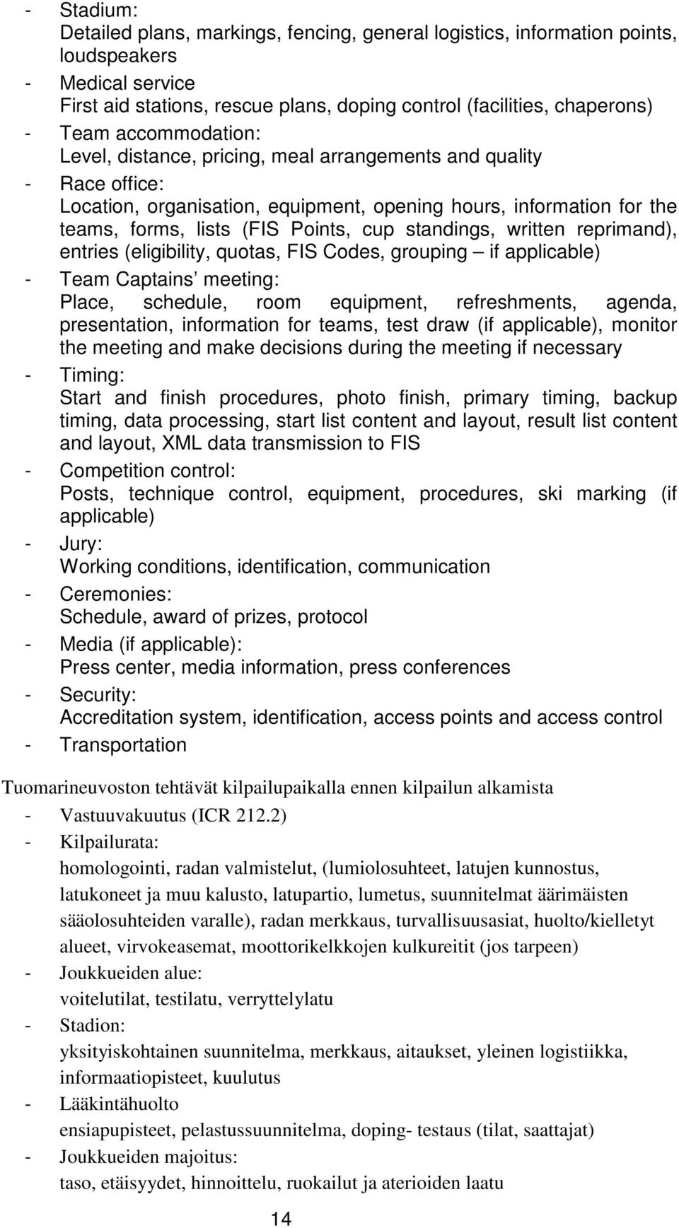 standings, written reprimand), entries (eligibility, quotas, FIS Codes, grouping if applicable) - Team Captains meeting: Place, schedule, room equipment, refreshments, agenda, presentation,