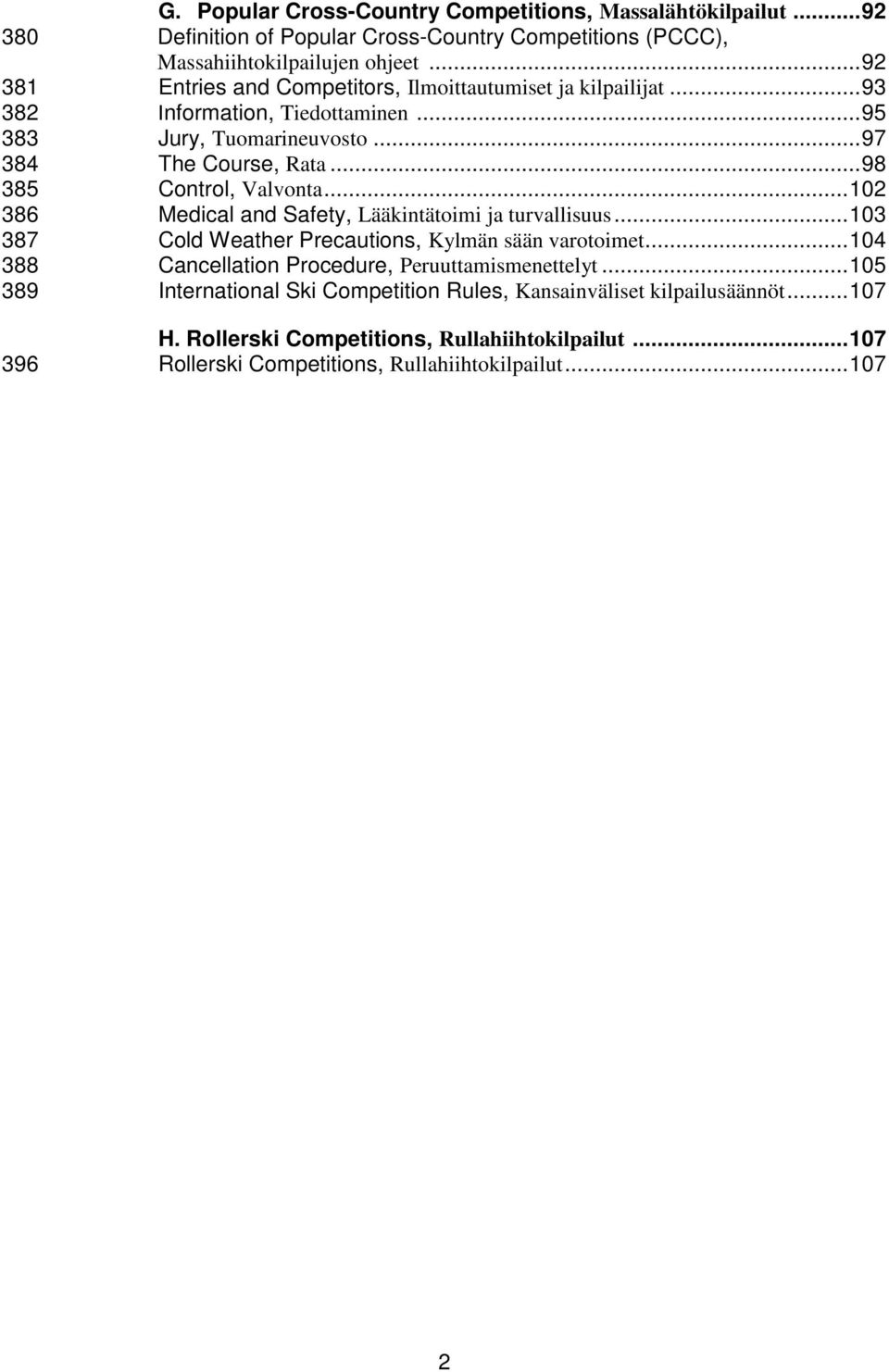 .. 98 385 Control, Valvonta... 102 386 Medical and Safety, Lääkintätoimi ja turvallisuus... 103 387 Cold Weather Precautions, Kylmän sään varotoimet.