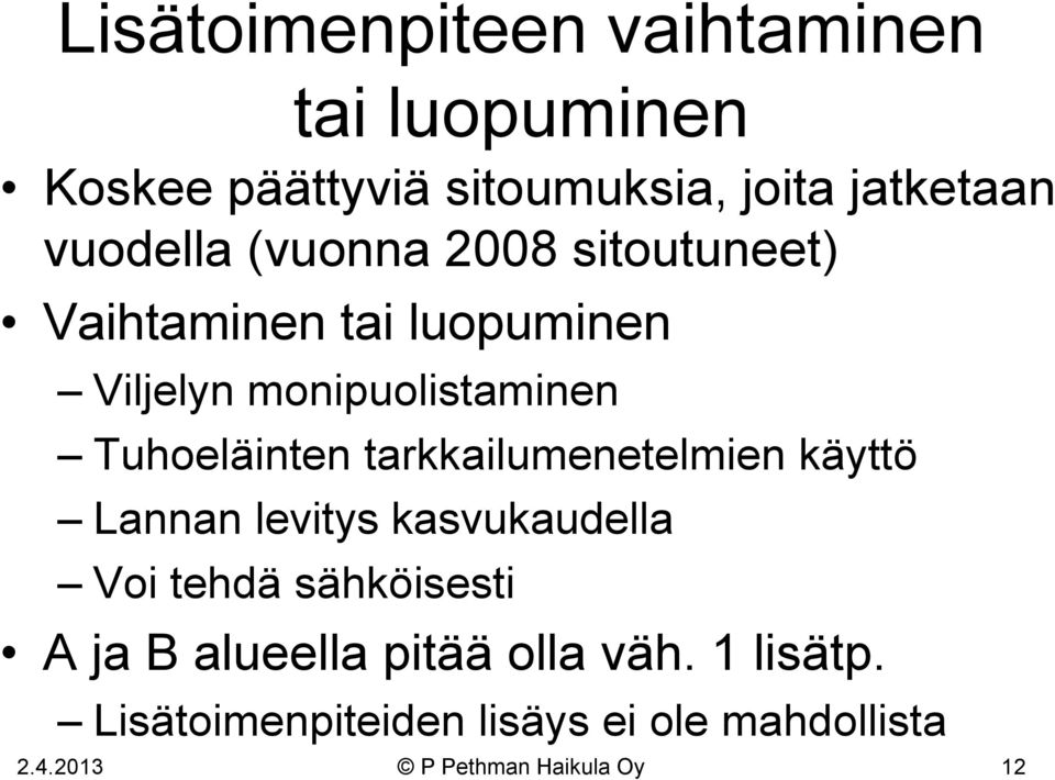 Tuhoeläinten tarkkailumenetelmien käyttö Lannan levitys kasvukaudella Voi tehdä sähköisesti A ja