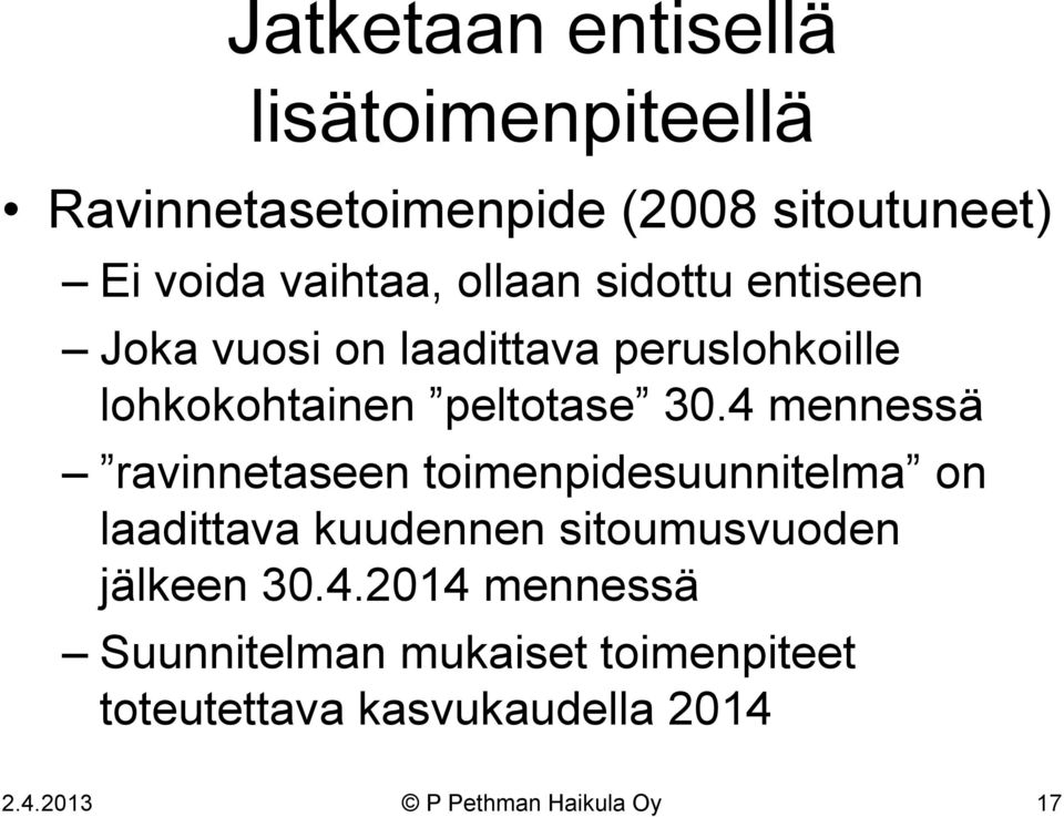 4 mennessä ravinnetaseen toimenpidesuunnitelma on laadittava kuudennen sitoumusvuoden jälkeen 30.4.2014 mennessä Suunnitelman mukaiset toimenpiteet toteutettava kasvukaudella 2014 2.