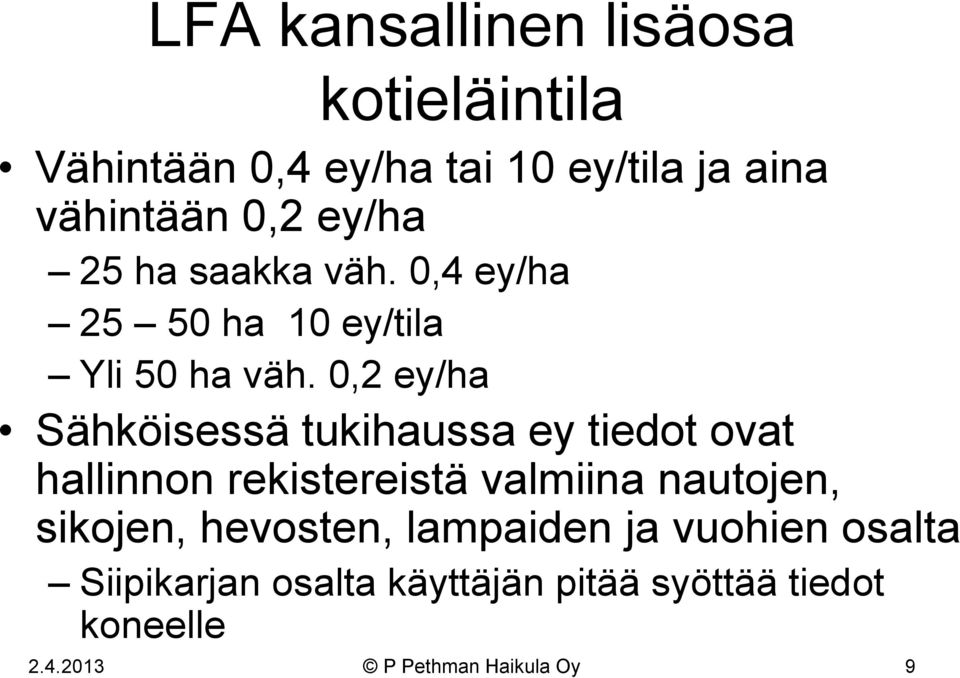 0,2 ey/ha Sähköisessä tukihaussa ey tiedot ovat hallinnon rekistereistä valmiina nautojen,