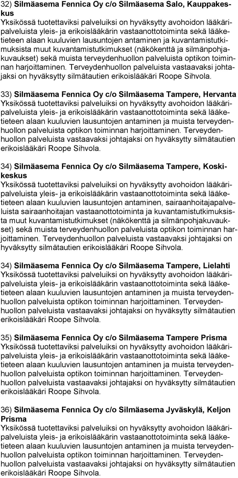 Tampere, Koskikes kus teen alaan kuuluvien lausuntojen antaminen, sairaanhoitajapalveluista sai raanhoitajan vastaanot totoiminta ja ku van ta mis tut ki muk sista muut ku van ta mis tut ki muk set