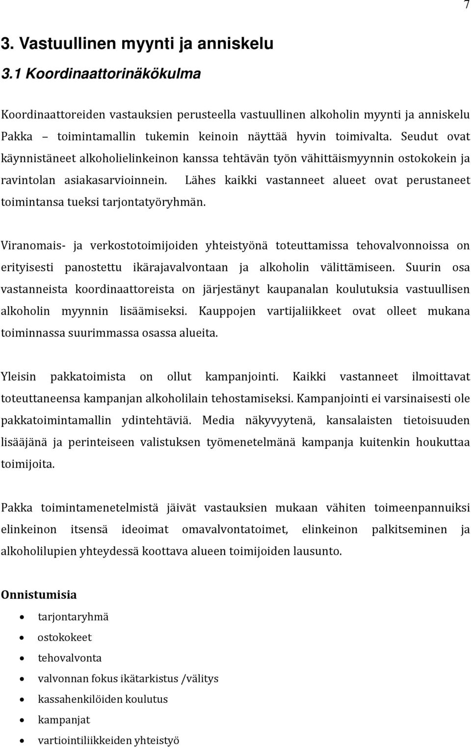 Seudut ovat käynnistäneet alkoholielinkeinon kanssa tehtävän työn vähittäismyynnin ostokokein ja ravintolan asiakasarvioinnein.