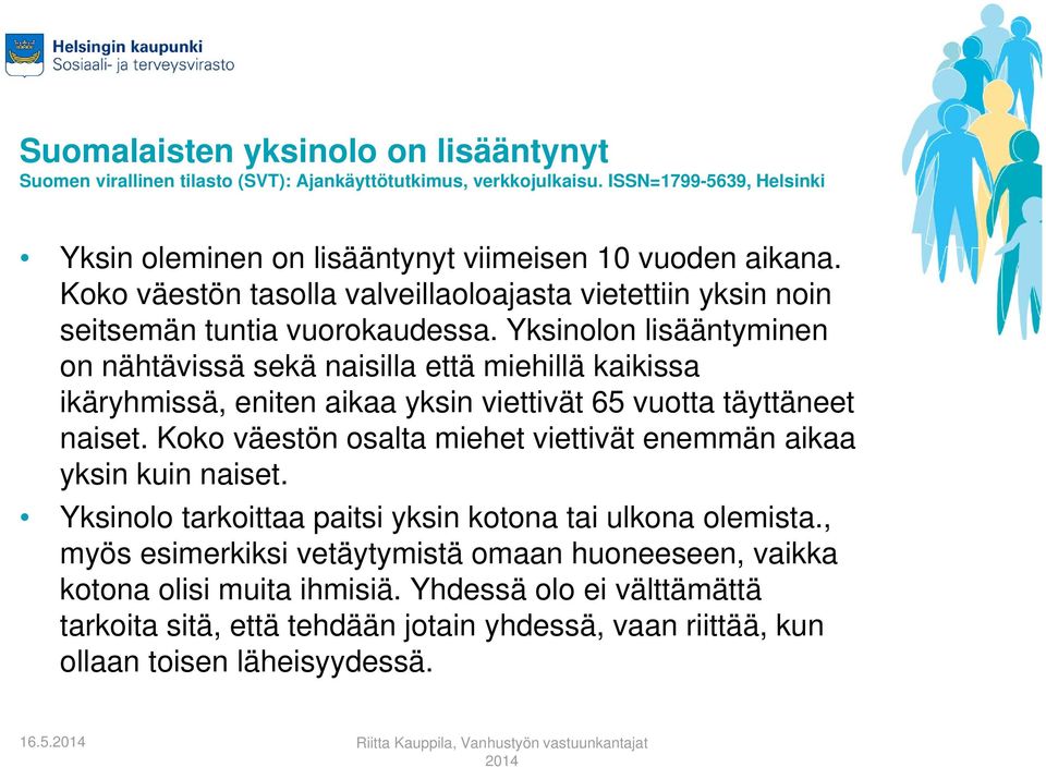 Yksinolon lisääntyminen on nähtävissä sekä naisilla että miehillä kaikissa ikäryhmissä, eniten aikaa yksin viettivät 65 vuotta täyttäneet naiset.