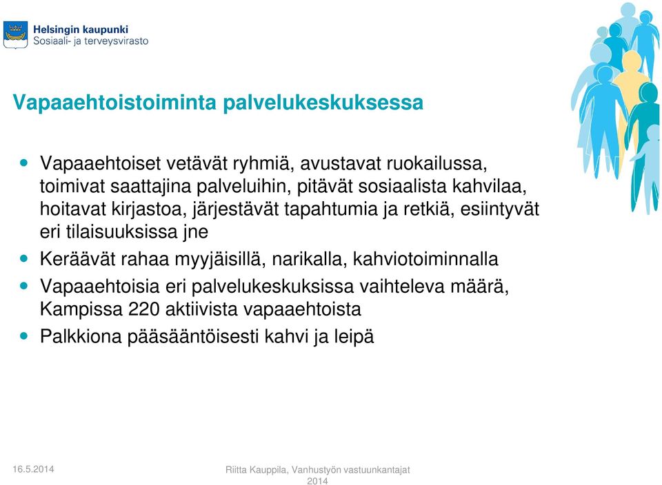 esiintyvät eri tilaisuuksissa jne Keräävät rahaa myyjäisillä, narikalla, kahviotoiminnalla Vapaaehtoisia eri