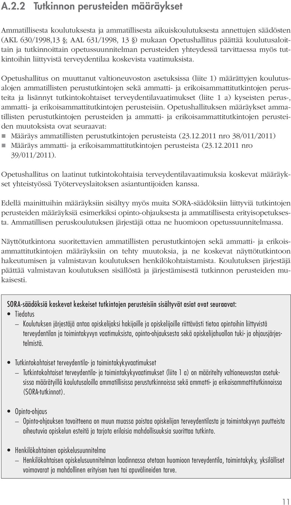 Opetushallitus on muuttanut valtioneuvoston asetuksissa (liite 1) määrättyjen koulutusalojen ammatillisten perustutkintojen sekä ammatti- ja erikoisammattitutkintojen perusteita ja lisännyt