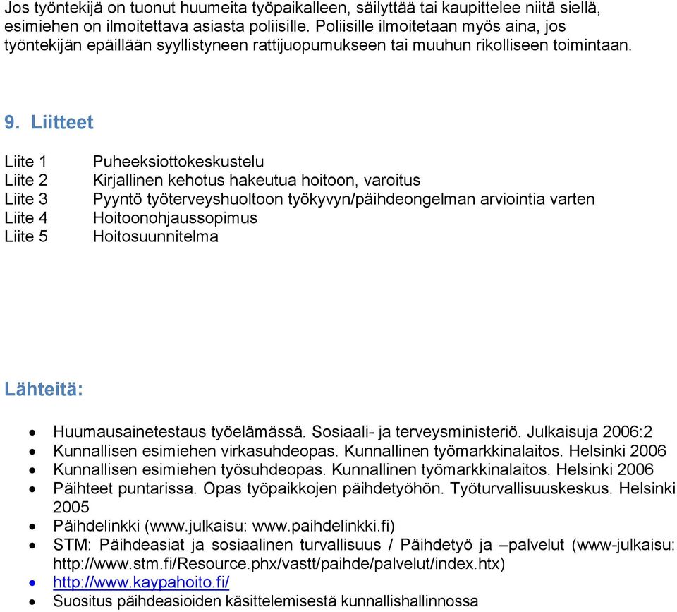 Liitteet Liite 1 Liite 2 Liite 3 Liite 4 Liite 5 Puheeksiottokeskustelu Kirjallinen kehotus hakeutua hoitoon, varoitus Pyyntö työterveyshuoltoon työkyvyn/päihdeongelman arviointia varten