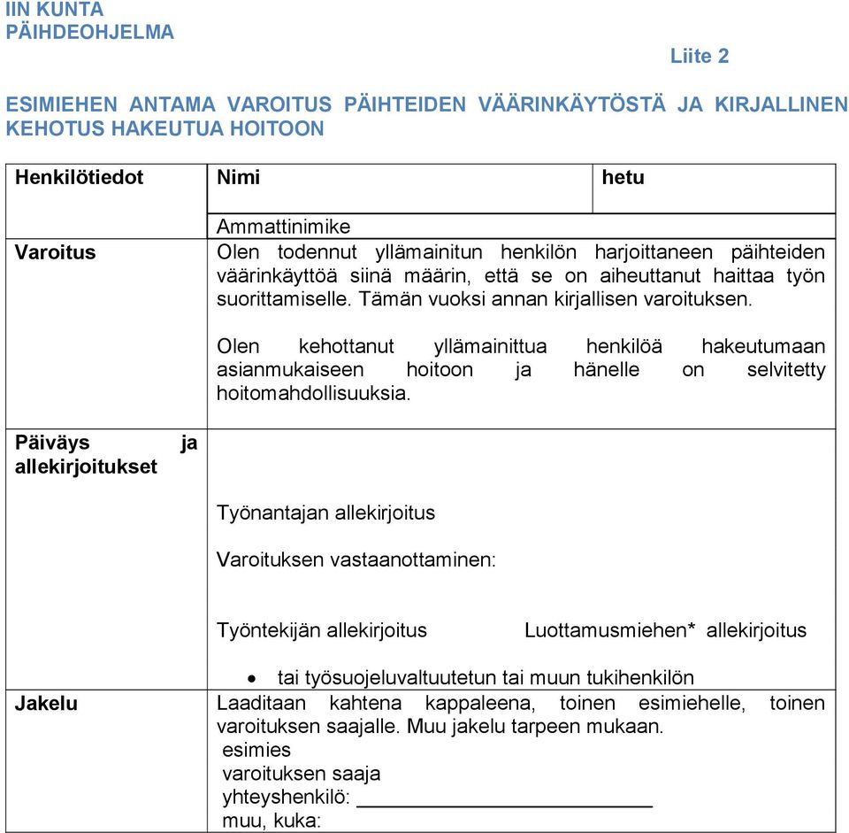 Olen kehottanut yllämainittua henkilöä hakeutumaan asianmukaiseen hoitoon ja hänelle on selvitetty hoitomahdollisuuksia.