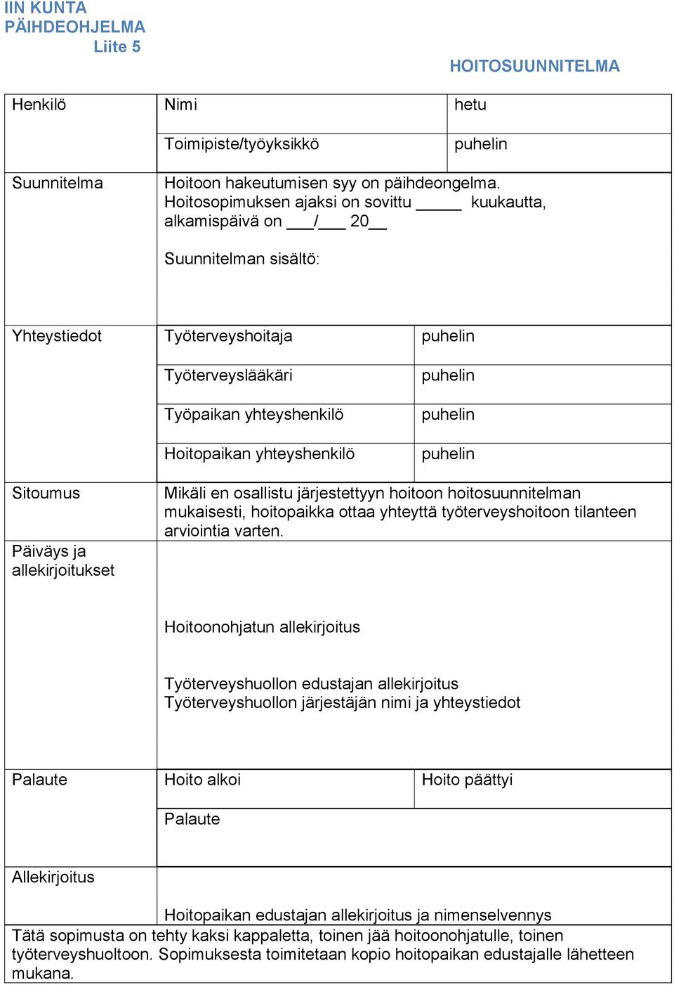 puhelin puhelin puhelin Sitoumus Päiväys ja allekirjoitukset Mikäli en osallistu järjestettyyn hoitoon hoitosuunnitelman mukaisesti, hoitopaikka ottaa yhteyttä työterveyshoitoon tilanteen arviointia