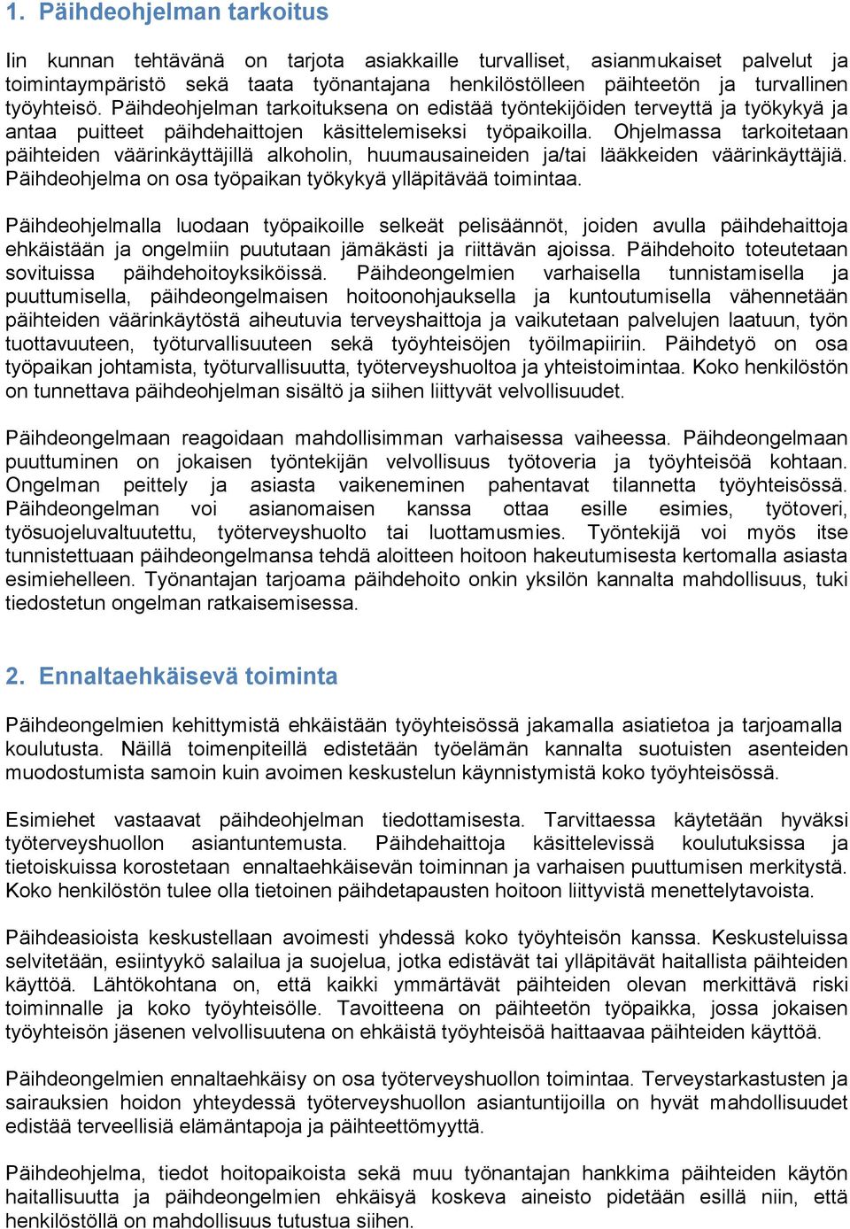 Ohjelmassa tarkoitetaan päihteiden väärinkäyttäjillä alkoholin, huumausaineiden ja/tai lääkkeiden väärinkäyttäjiä. Päihdeohjelma on osa työpaikan työkykyä ylläpitävää toimintaa.