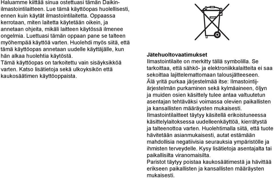 Huolehdi myös siitä, että tämä käyttöopas annetaan uudelle käyttäjälle, kun hän alkaa huolehtia käytöstä. Tämä käyttöopas on tarkoitettu vain sisäyksikköä varten.