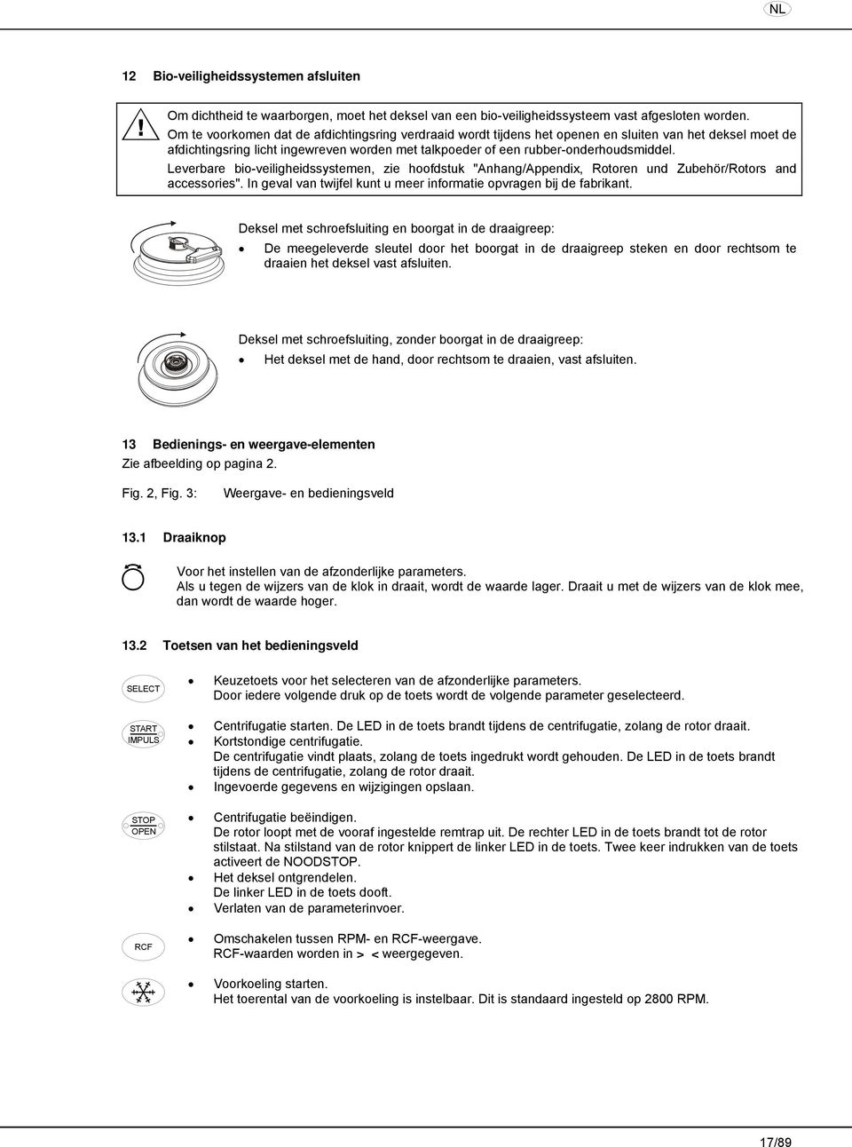 Leverbare bio-veiligheidssystemen, zie hoofdstuk "Anhang/Appendix, Rotoren und Zubehör/Rotors and accessories". In geval van twijfel kunt u meer informatie opvragen bij de fabrikant.