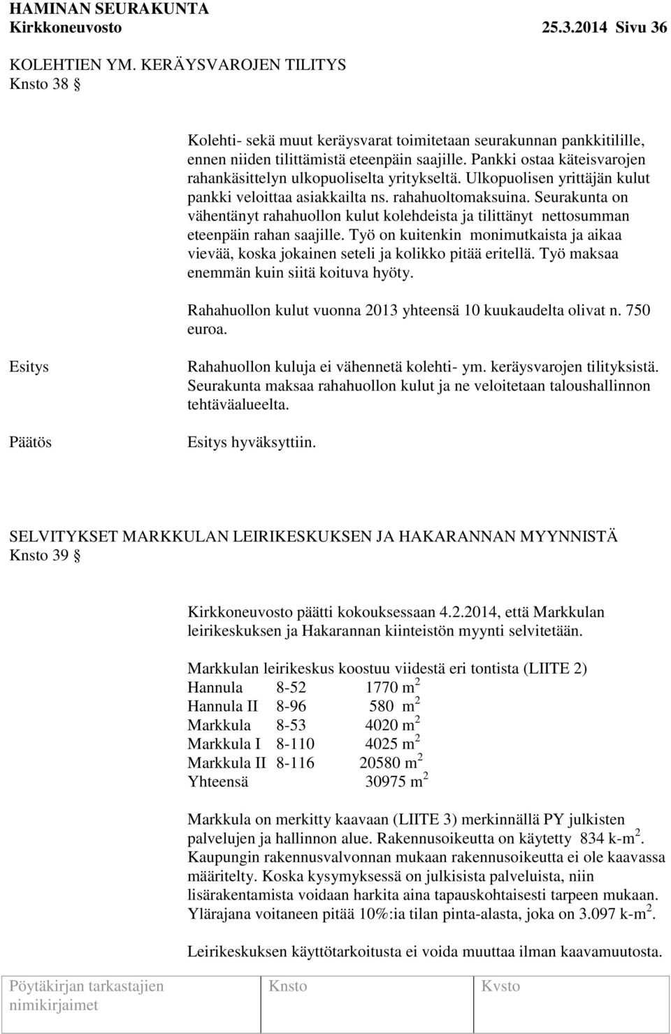 Seurakunta on vähentänyt rahahuollon kulut kolehdeista ja tilittänyt nettosumman eteenpäin rahan saajille.
