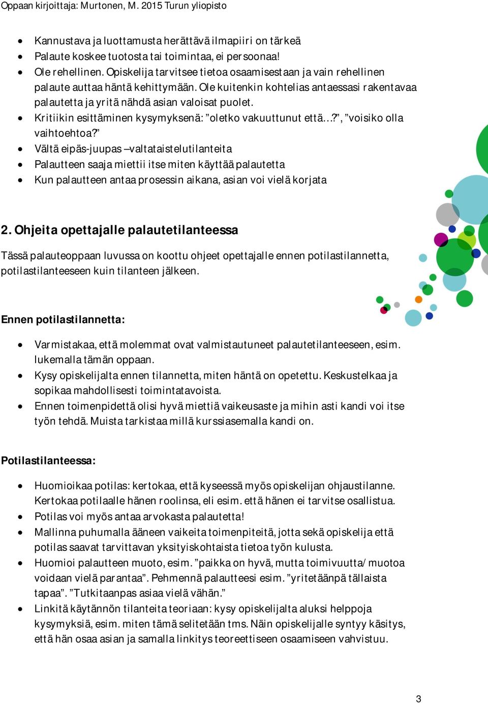 Kritiikin esittäminen kysymyksenä: oletko vakuuttunut että?, voisiko olla vaihtoehtoa?