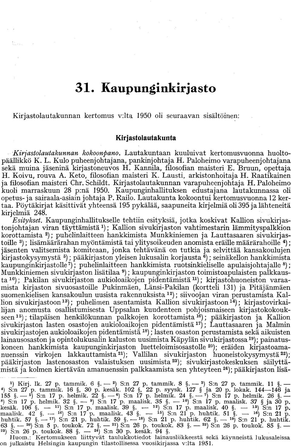 Raatikainen ja filosofian maisteri Chr. Schildt. Kirjastolautakunnan varapuheenjohtaja H. Paloheimo kuoli marraskuun 28 p:nä 1950.