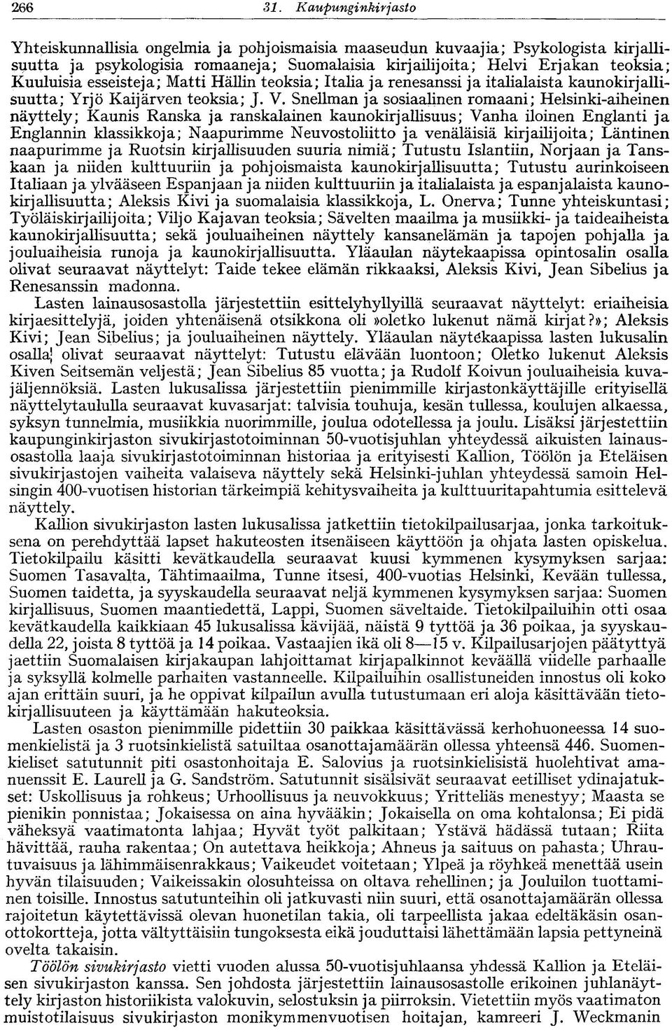 esseistejä; Matti Hällin teoksia; Italia ja renesanssi ja italialaista kaunokirjallisuutta; Yrjö Kaijärven teoksia; J. V.