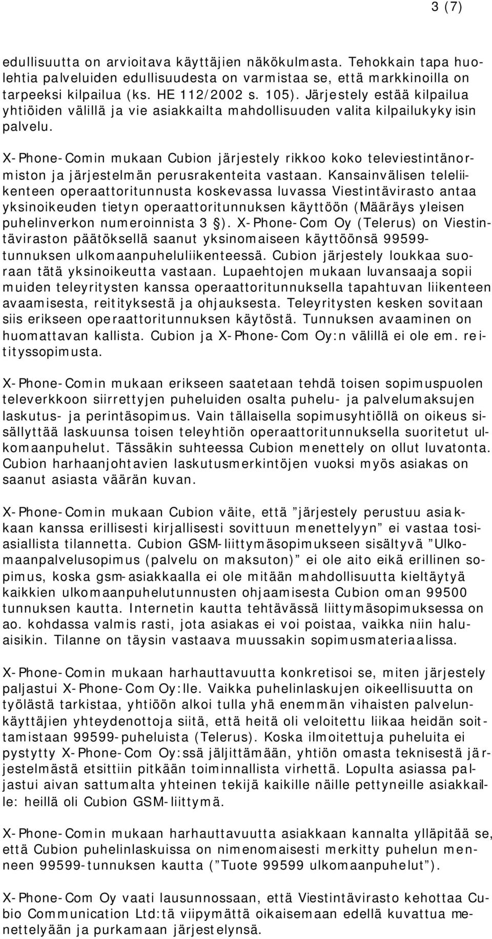 X-Phone-Comin mukaan Cubion järjestely rikkoo koko televiestintänormiston ja järjestelmän perusrakenteita vastaan.
