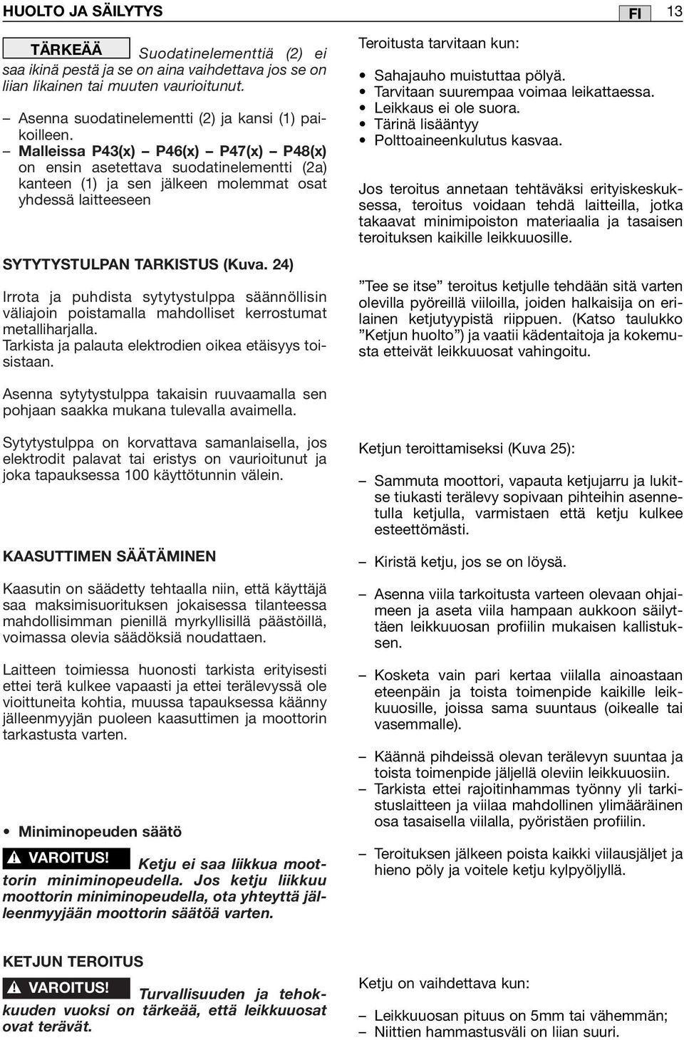 Malleissa P43(x) P46(x) P47(x) P48(x) on ensin asetettava suodatinelementti (2a) kanteen (1) ja sen jälkeen molemmat osat yhdessä laitteeseen SYTYTYSTULPAN TARKISTUS (Kuva.