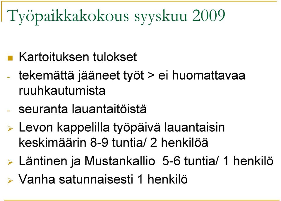 kappelilla työpäivä lauantaisin keskimäärin 8-9 tuntia/ 2 henkilöä