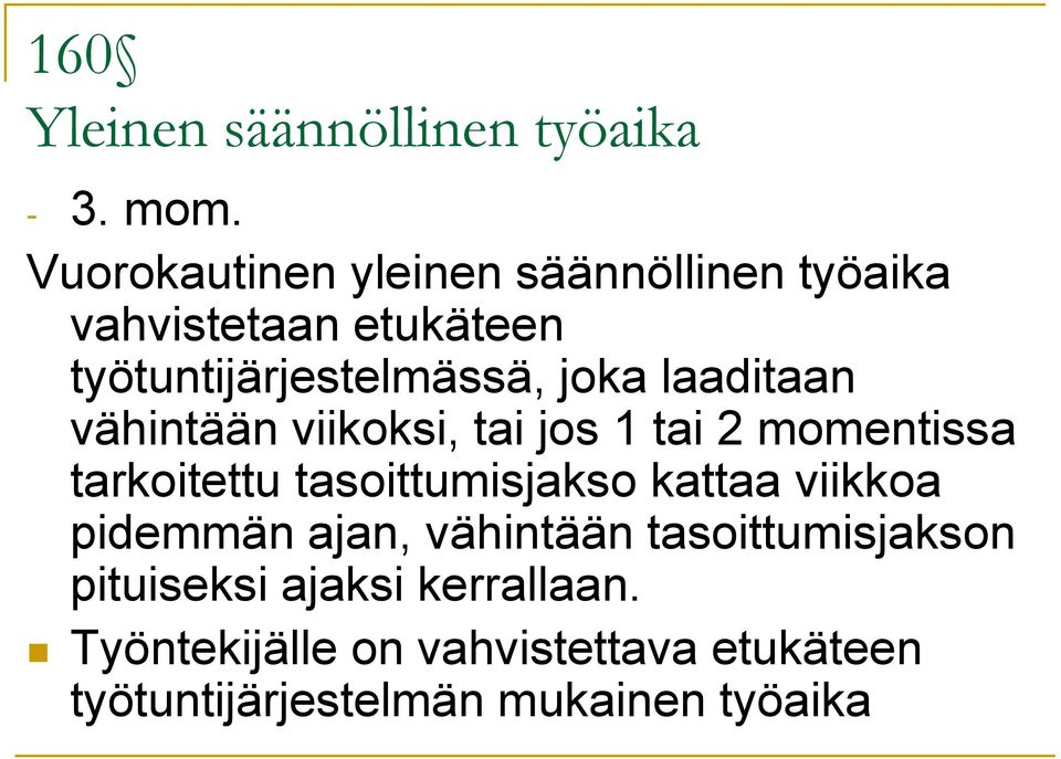 laaditaan vähintään viikoksi, tai jos 1 tai 2 momentissa tarkoitettu tasoittumisjakso kattaa