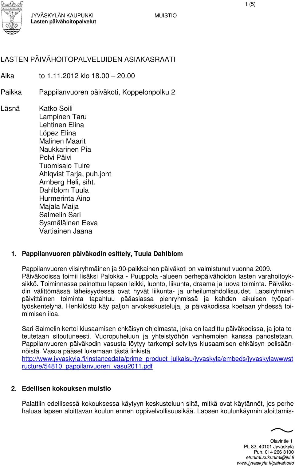 joht Arnberg Heli, siht. Dahlblom Tuula Hurmerinta Aino Majala Maija Salmelin Sari Sysmäläinen Eeva Vartiainen Jaana 1.