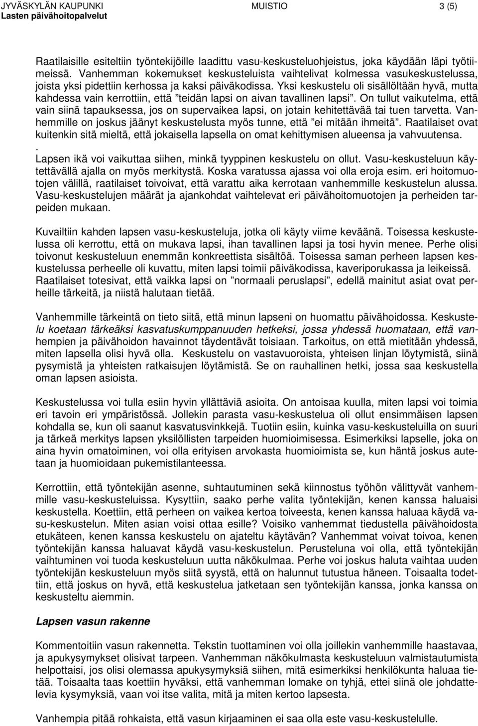 Yksi keskustelu oli sisällöltään hyvä, mutta kahdessa vain kerrottiin, että teidän lapsi on aivan tavallinen lapsi.