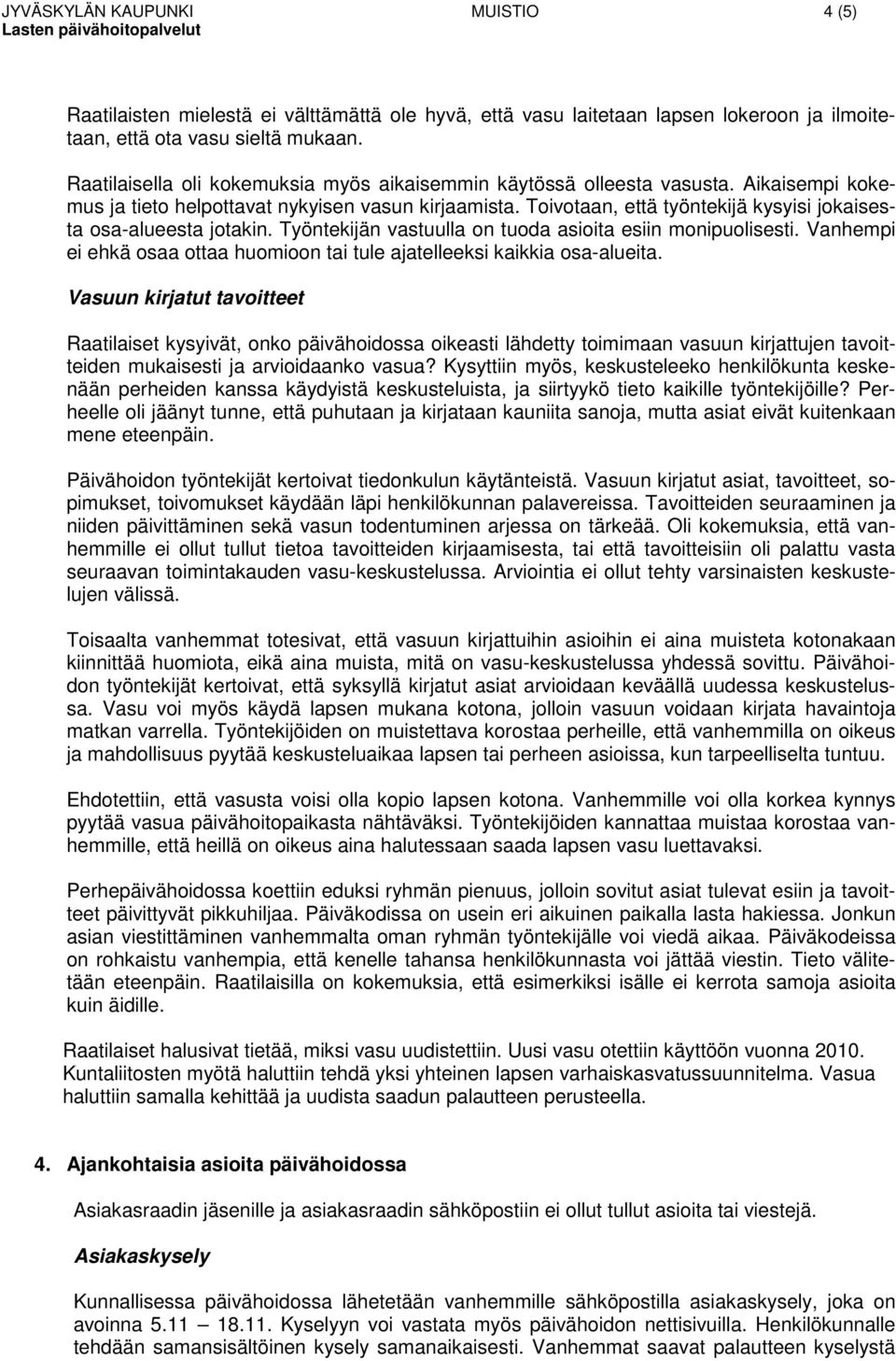 Toivotaan, että työntekijä kysyisi jokaisesta osa-alueesta jotakin. Työntekijän vastuulla on tuoda asioita esiin monipuolisesti.