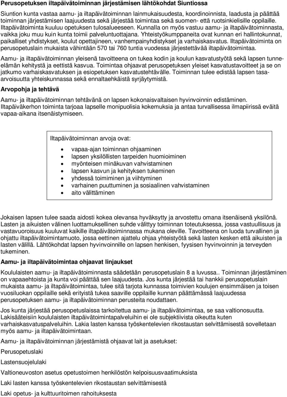 Kunnalla on myös vastuu aamu- ja iltapäivätoiminnasta, vaikka joku muu kuin kunta toimii palveluntuottajana.