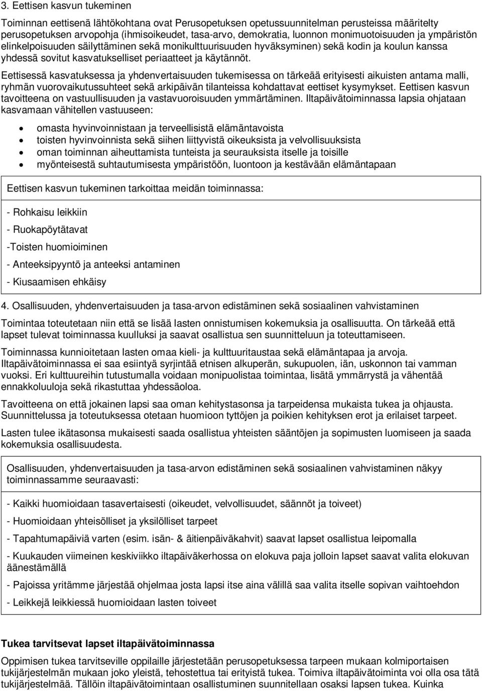 Eettisessä kasvatuksessa ja yhdenvertaisuuden tukemisessa on tärkeää erityisesti aikuisten antama malli, ryhmän vuorovaikutussuhteet sekä arkipäivän tilanteissa kohdattavat eettiset kysymykset.