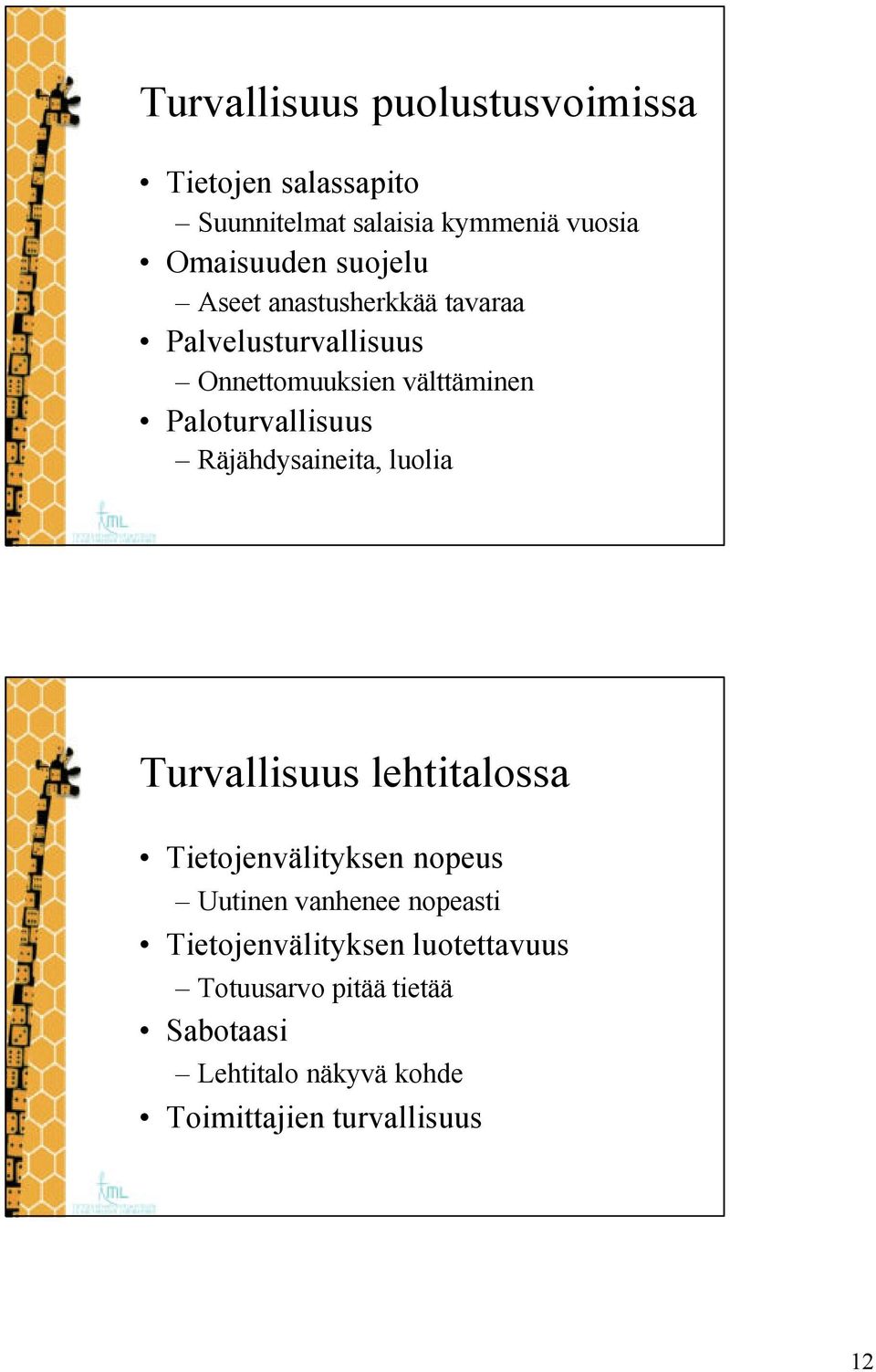 Räjähdysaineita, luolia Turvallisuus lehtitalossa Tietojenvälityksen nopeus Uutinen vanhenee nopeasti