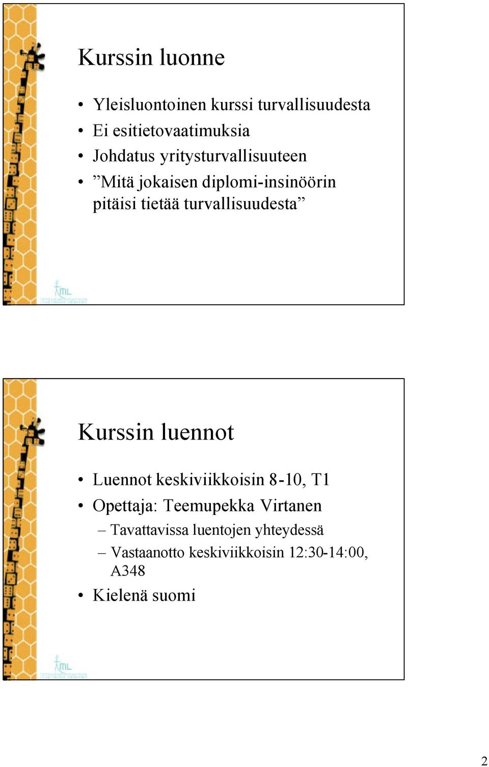 turvallisuudesta Kurssin luennot Luennot keskiviikkoisin 8-0, T Opettaja: Teemupekka