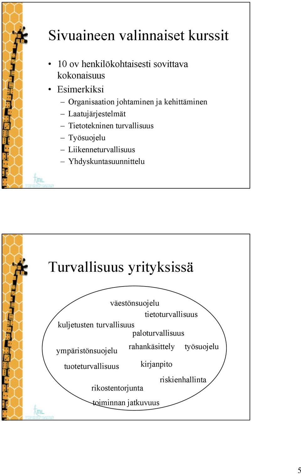 Yhdyskuntasuunnittelu Turvallisuus yrityksissä väestönsuojelu tietoturvallisuus kuljetusten turvallisuus
