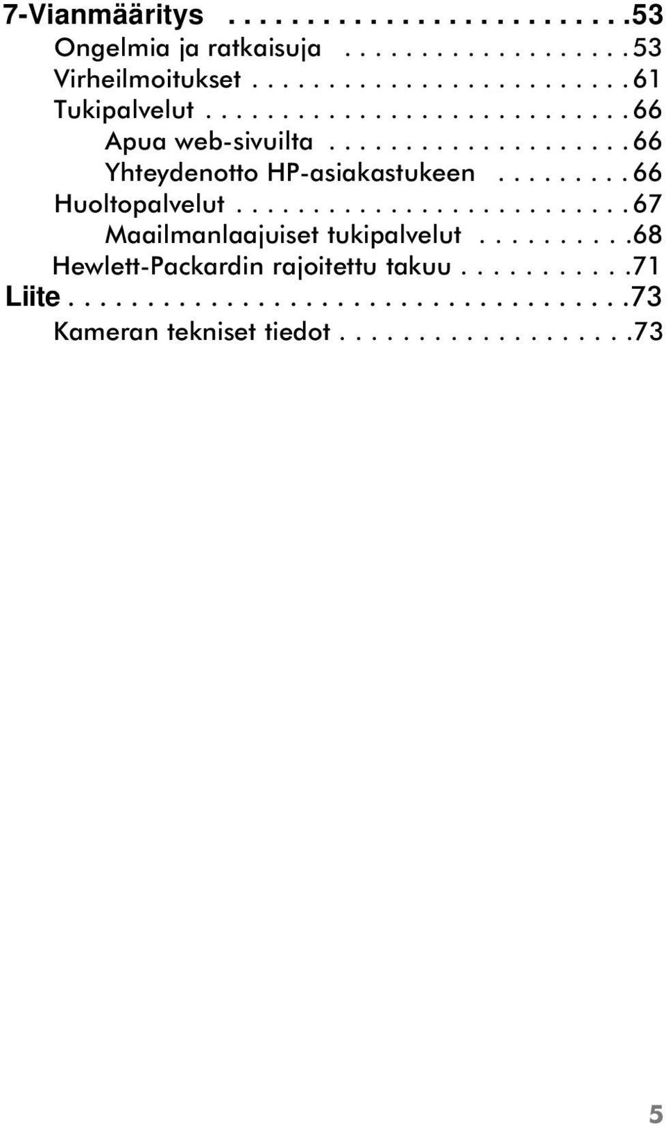 ......................... 67 Maailmanlaajuiset tukipalvelut..........68 Hewlett-Packardin rajoitettu takuu...........71 Liite.